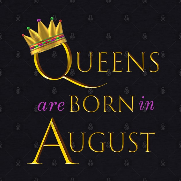 Queens are Born in August. Fun Birthday Statement. Gold Crown and Gold and Royal Purple Letters. by Art By LM Designs 